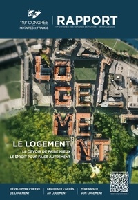 Yves Delecraz et Eric Cevaer - Le logement - Le devoir de faire mieux, le Droit pour faire autrement. Rapport du 119e congrès des notaires de France.
