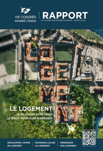 Yves Delecraz et Eric Cevaer - Le logement - Le devoir de faire mieux, le Droit pour faire autrement. Rapport du 119e congrès des notaires de France.