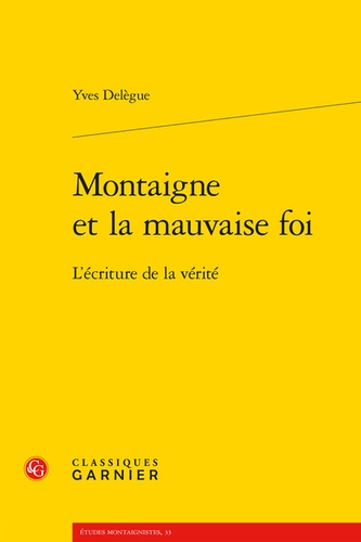 Montaigne et la mauvaise foi. L'écriture de la vérité