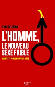 Yves Deloison - L'homme, le nouveau sexe faible - Manifeste pour un nouveau mâle.