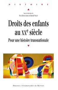 Yves Denéchère et David Niget - Droits des enfants au XXe siècle - Pour une histoire transnationale.