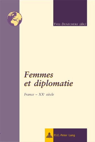 Yves Denéchère - Femmes et diplomatie - France XXe siècle.