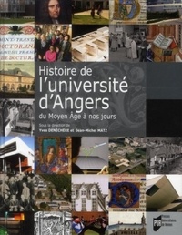 Yves Denéchère et Jean-Michel Matz - Histoire de l'université d'Angers - Du Moyen Age à nos jours.