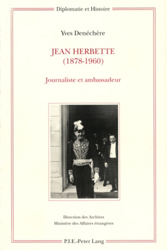 Yves Denéchère - Jean Herbette 1878-1960 - Journaliste et ambassadeur.