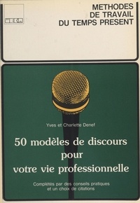 Yves Denef et Charlette Denef - Cinquante modèles de discours pour votre vie professionnelle - Complétés par des conseils pratiques et un choix de citations.