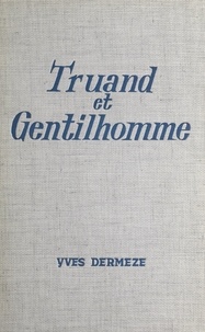 Yves Dermèze - Truand et gentilhomme.