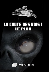 Yves Déry - La chute des rois 1 - Le plan.