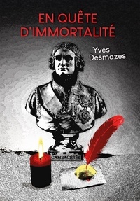 Yves Desmazes - En quête d'immortalité.
