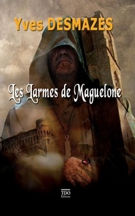Yves Desmazes - Les larmes de Maguelone.