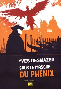 Yves Desmazes - Sous le masque du Phénix.