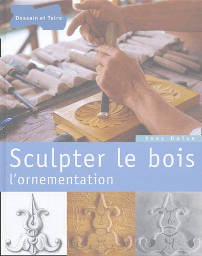 Yves Doize - Sculpter le bois - L'ornementation.