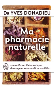 Yves Donadieu - Ma pharmacie naturelle - Les meilleures thérapies douces pour votre santé au quotidien.