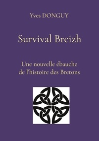Yves Donguy - Survival Breizh - Nouvelle ébauche de 2000 ans d'histoire des Bretons.
