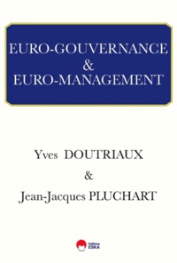 Yves Doutriaux et Jean-Jacques Pluchart - Euro-gouvernance et euro-management.