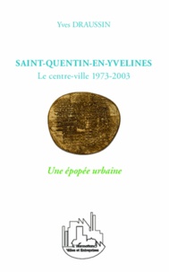 Yves Draussin - Saint-Quentin-en-Yvelines - Le centre-ville 1973-2003 - Une épopée urbaine.