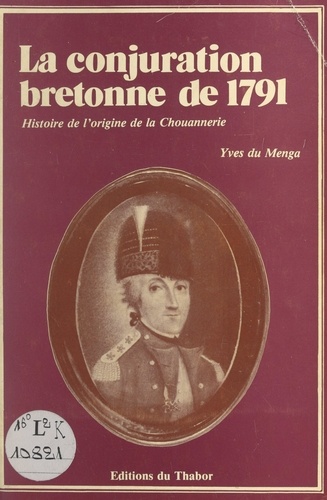 La conjuration bretonne de 1791. Histoire de l'origine de la Chouannerie