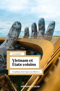 Yves Duchère - Vietnam et États voisins - Géopolitique d'une région sous influences.