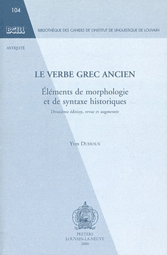 Yves Duhoux - Le verbe grec ancien - Eléments de morphologie et de syntaxe historiques.