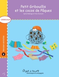 Yves Dumont et Sylvie Roberge - Gribouillis  : Petit Gribouillis et les cocos de Pâques - version enrichie.