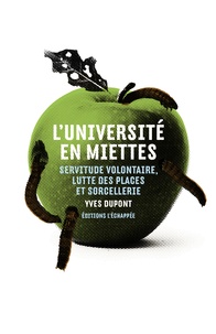 Yves Dupont - L'Université en miettes - Servitude volontaire, lutte des places et sorcellerie.