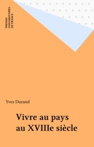 Yves Durand - Vivre au pays au XVIIIe siècle - Essai sur la notion de pays dans l'ouest de la France.