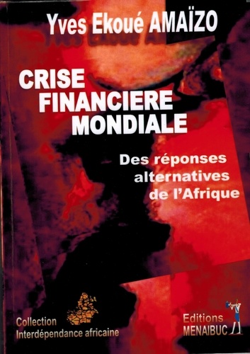 Yves-Ekoué Amaizo - Crise financière mondiale : des réponses alternatives de l'Afrique.