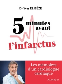 Yves El Bèze - 5 minutes avant l'infarctus.