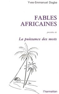 Yves-Emmanuel Dogbé - Fables africaines - La puissance des mots.
