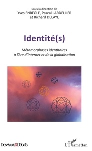 Yves Enrègle et Pascal Lardellier - Identité(s) - Métamorphoses identitaires à l'ère d'Internet et de la globalisation.