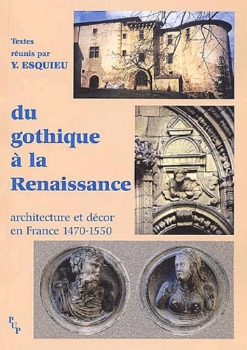 Yves Esquieu - Du gothique à la Renaissance - Architecture et décor en France (1470-1550).