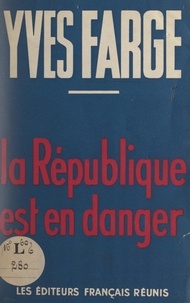 Yves Farge - La République est en danger.