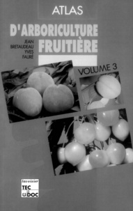 Yves Faure et  Bretaudeau - ATLAS D'ARBORICULTURE FRUITIERE. - Tome 3, Pêcher, prunier, cerisier, abricotier, amandier, 3ème édition revue et corrigée.