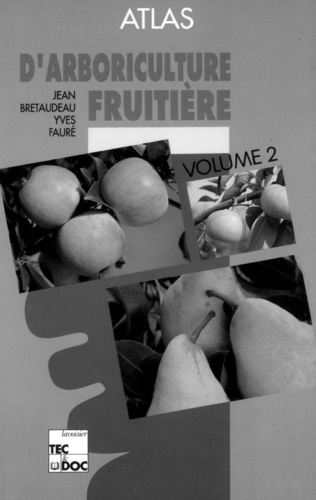 Yves Faure et  Bretaudeau - Atlas D'Arboriculture Fruitiere. Tome 2, Poirier, Pommer, Nashi, 3eme Edition Revue Et Corrigee.