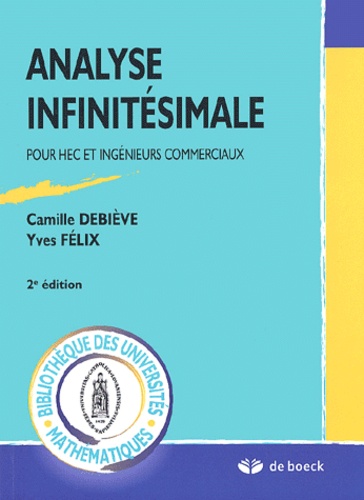 Yves Félix et Camille Debiève - Analyse Infinitesimale. Pour Hec Et Ingenieurs Commerciaux, 2eme Edition.