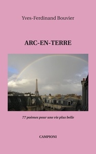 Yves-Ferdinand Bouvier - ARC-EN-TERRE (77 poèmes pour une vie plus belle) - (77 poèmes pour une vie plus belle).