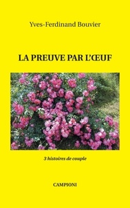 Yves-Ferdinand Bouvier - La preuve par l'oeuf (3 histoires de couple).