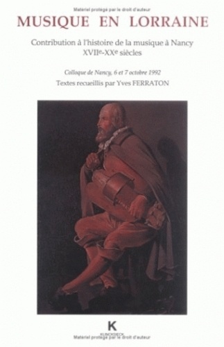 Yves Ferraton - Musique en Lorraine - Contribution à l'histoire de la musique à Nancy, XVIIe-XXe siècles, colloque de Nancy, 6 et 7 octobre 1992.