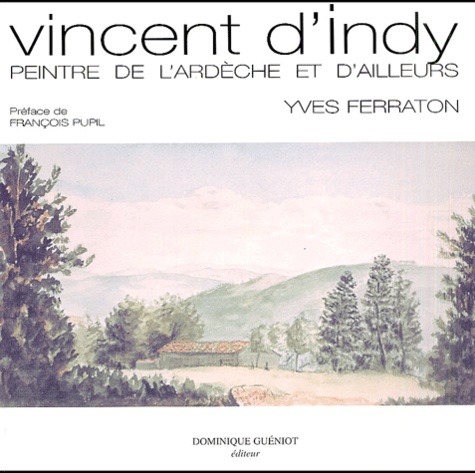 Yves Ferraton - Vincent d'Indy (1851-1931) - Peintre de l'Ardèche et d'ailleurs.