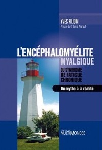 Yves Filion - L'encéphalomyélite myalgique ou syndrome de fatigue chronique - Du mythe à la réalité.