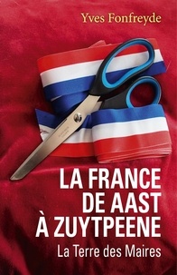 Ebook télécharge le format pdf La France de  Aast à Zuytpeene  - La Terre des Maires par Yves Fonfreyde 9791026240075 PDB DJVU (Litterature Francaise)