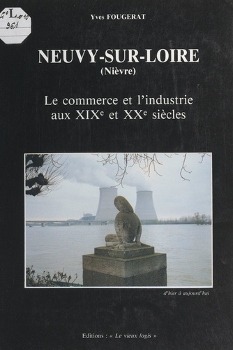 Neuvy-sur-Loire (Nièvre). Le commerce et l'industrie aux XIXe et XXe siècles