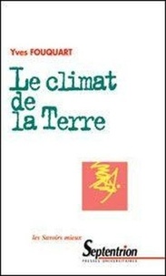 Yves Fouquart - Le climat de la Terre - Fonctionnement de la machine climatique, influence humaine et évolution probable.