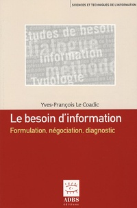 Yves-François Le Coadic - Le besoin d'information - Formulation, négociation, diagnostic.