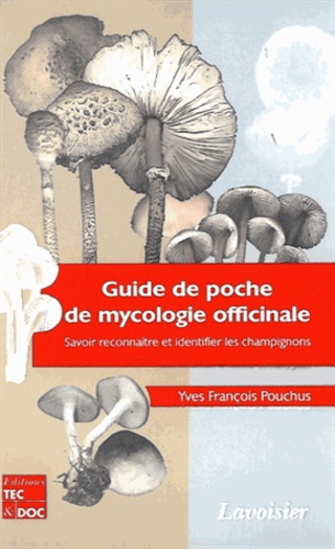 Yves-François Pouchus - Guide de poche de mycologie officinale - Savoir reconnaître et identifier les champignons.