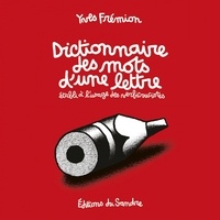 Yves Frémion - Dictionnaire des mots d’une lettre établi à l'usage des verbicrucistes.