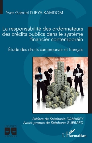 La responsabilité des ordonnateurs des crédits publics dans le système financier contemporain. Etude des droits camerounais et français