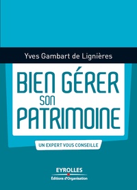 Yves Gambart de Lignieres - Bien gérer son patrimoine.