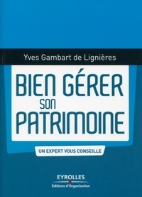 Yves Gambart de Lignieres - Bien gérer son patrimoine.