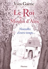 Yves Garric - Le Roi du Moulin d'Alric.
