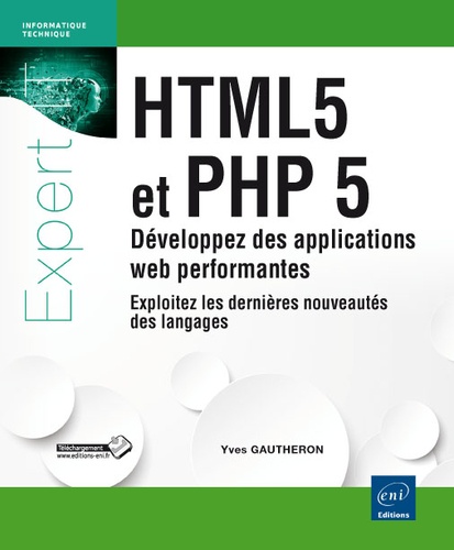 Yves Gautheron - HTML5 et PHP 5 - Développez des applications web performantes, Exploitez les dernières nouveautés des langages.